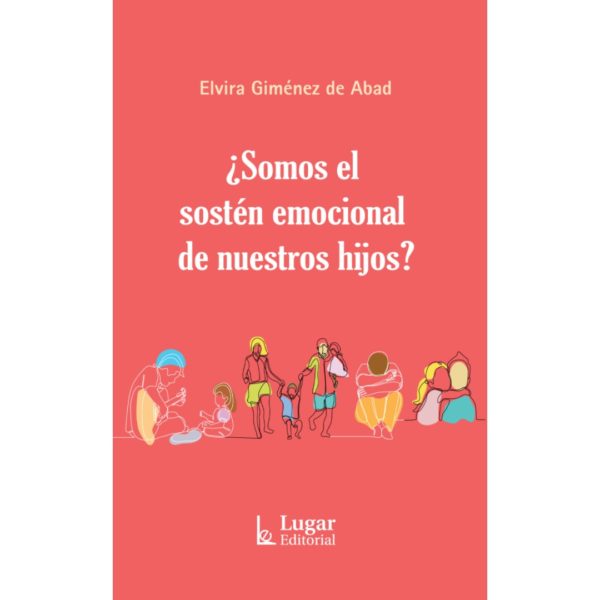 ¿SOMOS EL SOSTÉN EMOCIONAL DE NUESTROS HIJOS?