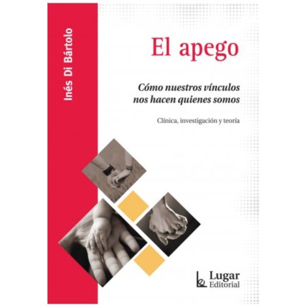 EL APEGO. CÓMO NUESTROS VÍNCULOS NOS HACEN QUIENES SOMOS